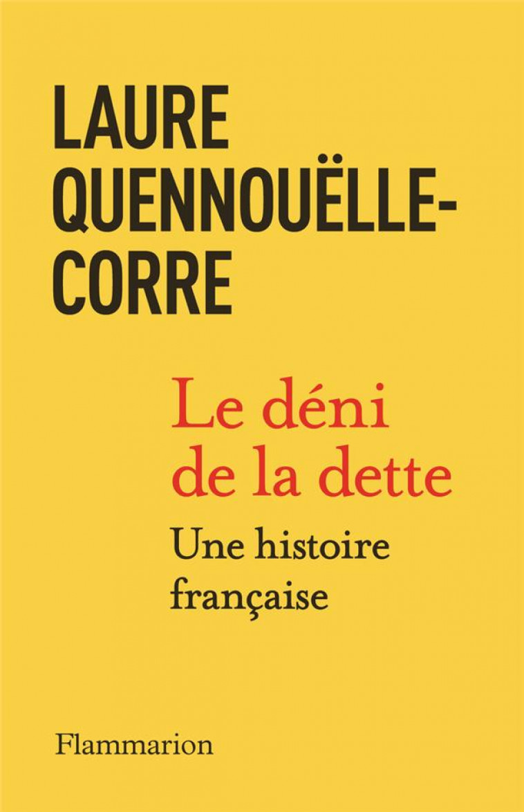 LE DENI DE LA DETTE - UNE HISTOIRE FRANCAISE (1914-2022) - QUENNOUELLE-CORRE L. - FLAMMARION