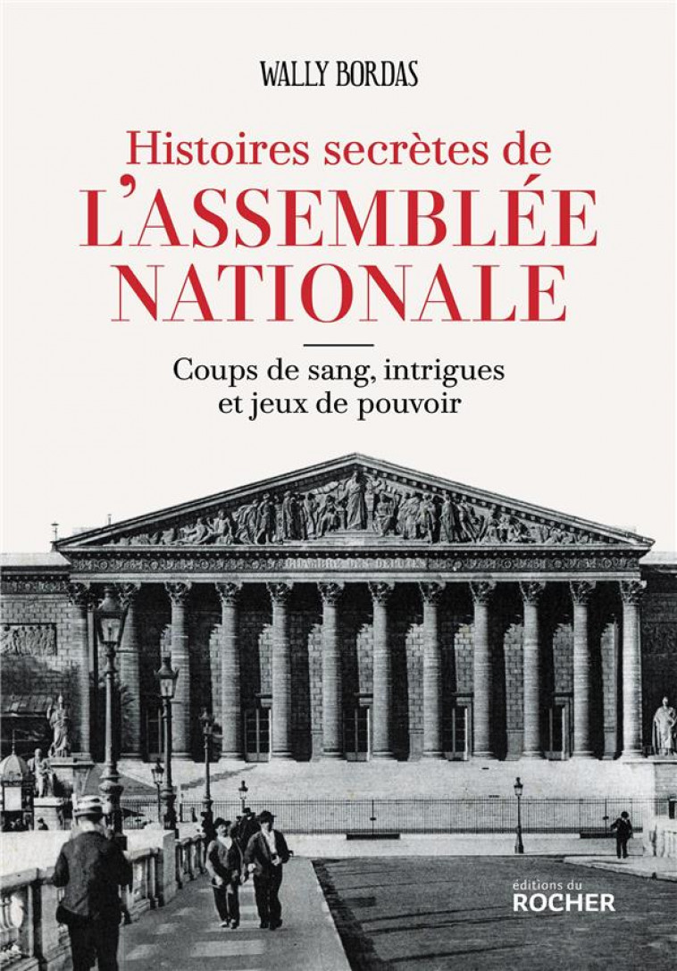 HISTOIRES SECRETES DE L-ASSEMBLEE NATIONALE - BORDAS WALLY - DU ROCHER