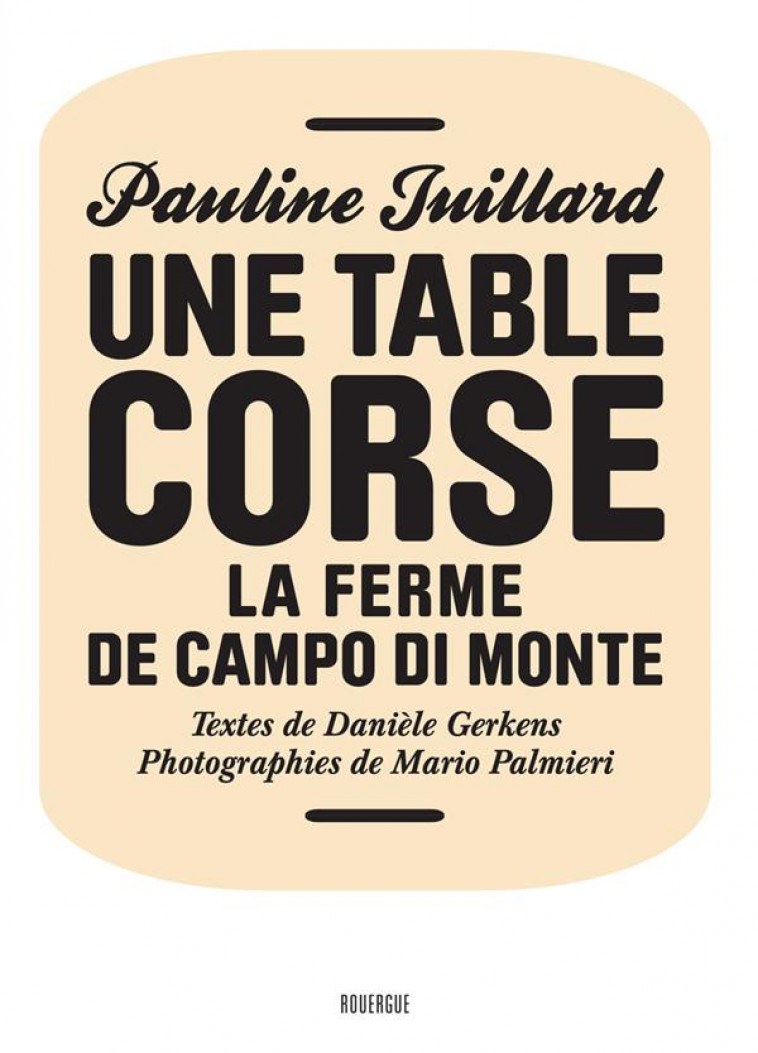 UNE TABLE CORSE - LA FERME DE CAMPO DI MONT E - JUILLARD/GERKENS - Rouergue