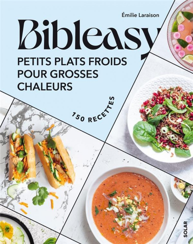 PETITS PLATS FROIDS POUR GROSSES CHALEURS - BIBLEASY - LARAISON EMILIE - SOLAR