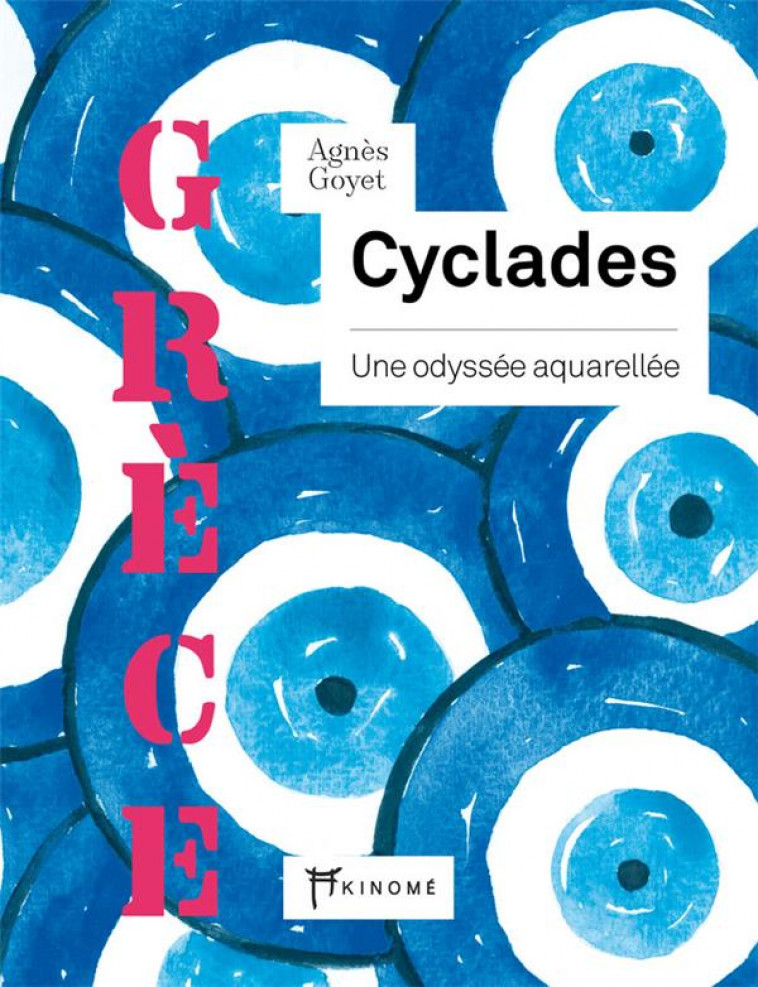 CYCLADES - UNE ODYSSEE AQUARELLEE - GOYET AGNES - AKINOME