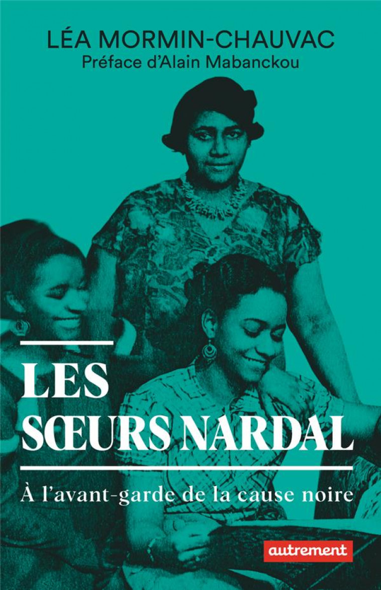 LES SOEURS NARDAL - A L-AVANT-GARDE DE LA CAUSE NOIRE - MORMIN-CHAUVAC - FLAMMARION