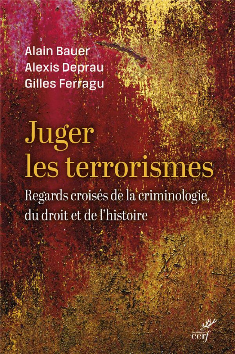 JUGER LE TERRORISME - DE L-ANTIQUITE A NOS JOURS - BAUER/DEPRAU/FERRAGU - CERF