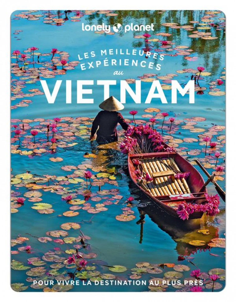VIETNAM - LES MEILLEURES EXPERIENCES 1 - LONELY PLANET - LONELY PLANET