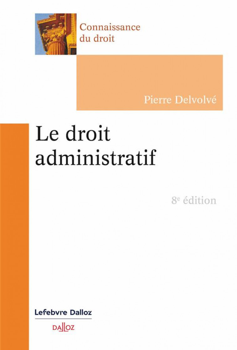 LE DROIT ADMINISTRATIF. 8E ED. - DELVOLVE PIERRE - DALLOZ
