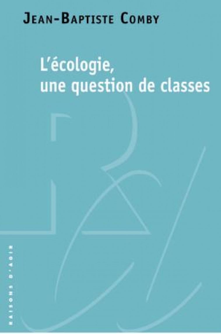LA CONDITION ECOLOGIQUE DES CLASSES SOCIALES - COMBY JEAN-BAPTISTE - RAISONS D AGIR