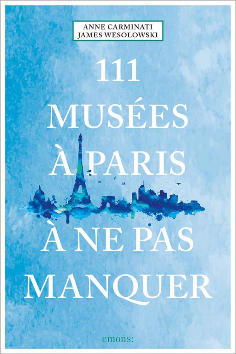 111 MUSEES A PARIS A NE PAS MANQUER - CARMINATI/WESOLOWSKI - NC