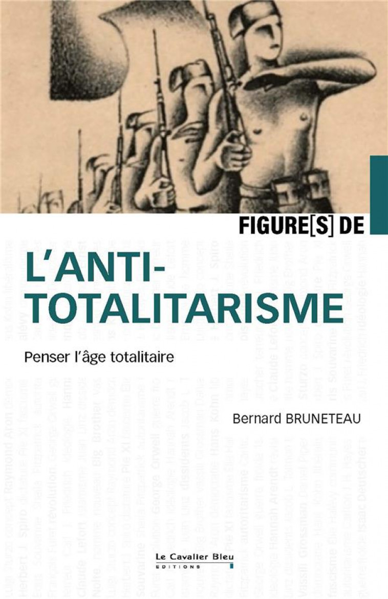 FIGURES DE L-ANTITOTALITARISME - LES PENSEURS DE L-AGE TOTALITAIRE - BRUNETEAU BERNARD - CAVALIER BLEU