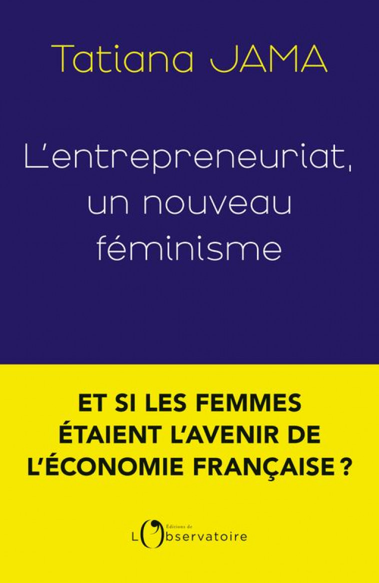 L-ENTREPRENEURIAT, UN NOUVEAU FEMINISME - JAMA TATIANA - L'OBSERVATOIRE