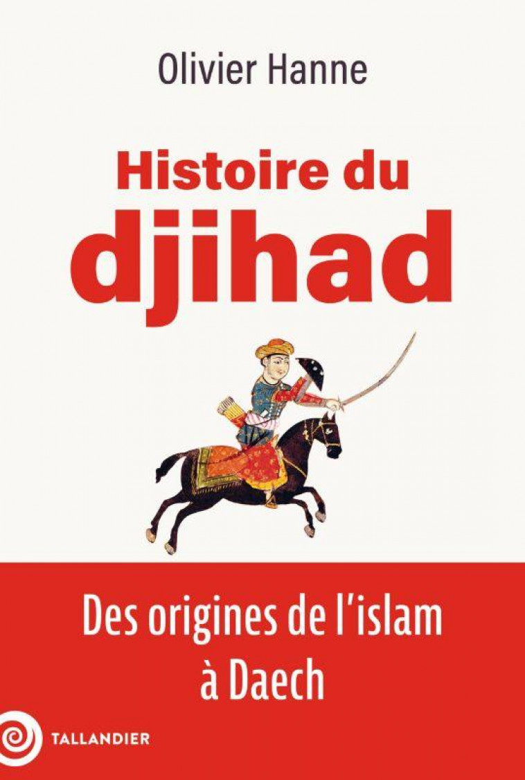 HISTOIRE DU DJIHAD - DES ORIGINES DE L-ISLAM A DAECH - HANNE OLIVIER - TALLANDIER