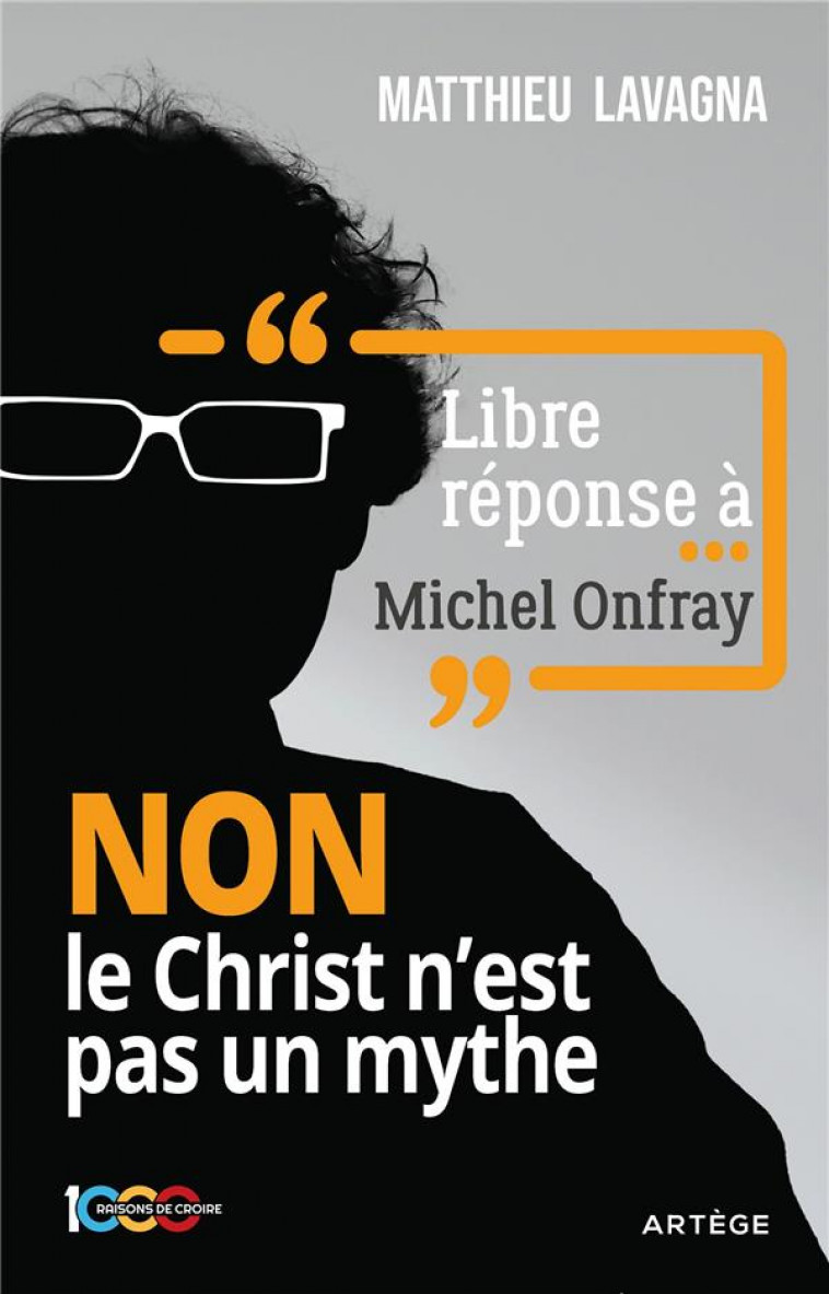 LIBRE REPONSE A MICHEL ONFRAY - NON LE CHRIST N-EST PAS UN MYTHE - LAVAGNA/PETITFILS - ARTEGE