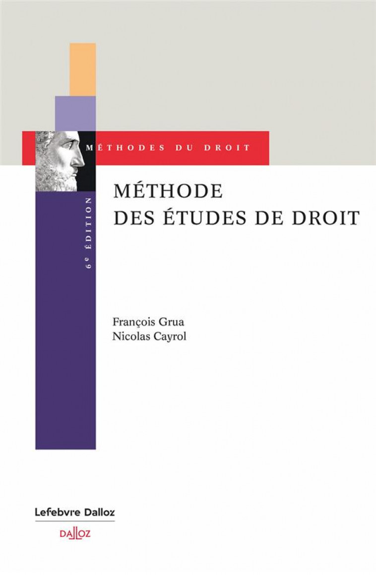 METHODE DES ETUDES DE DROIT. CONSEILS POUR LE CAS PRATIQUE, LE COMMENTAIRE ET LA DISSERTATION. 6E ED - CAYROL/GRUA - DALLOZ
