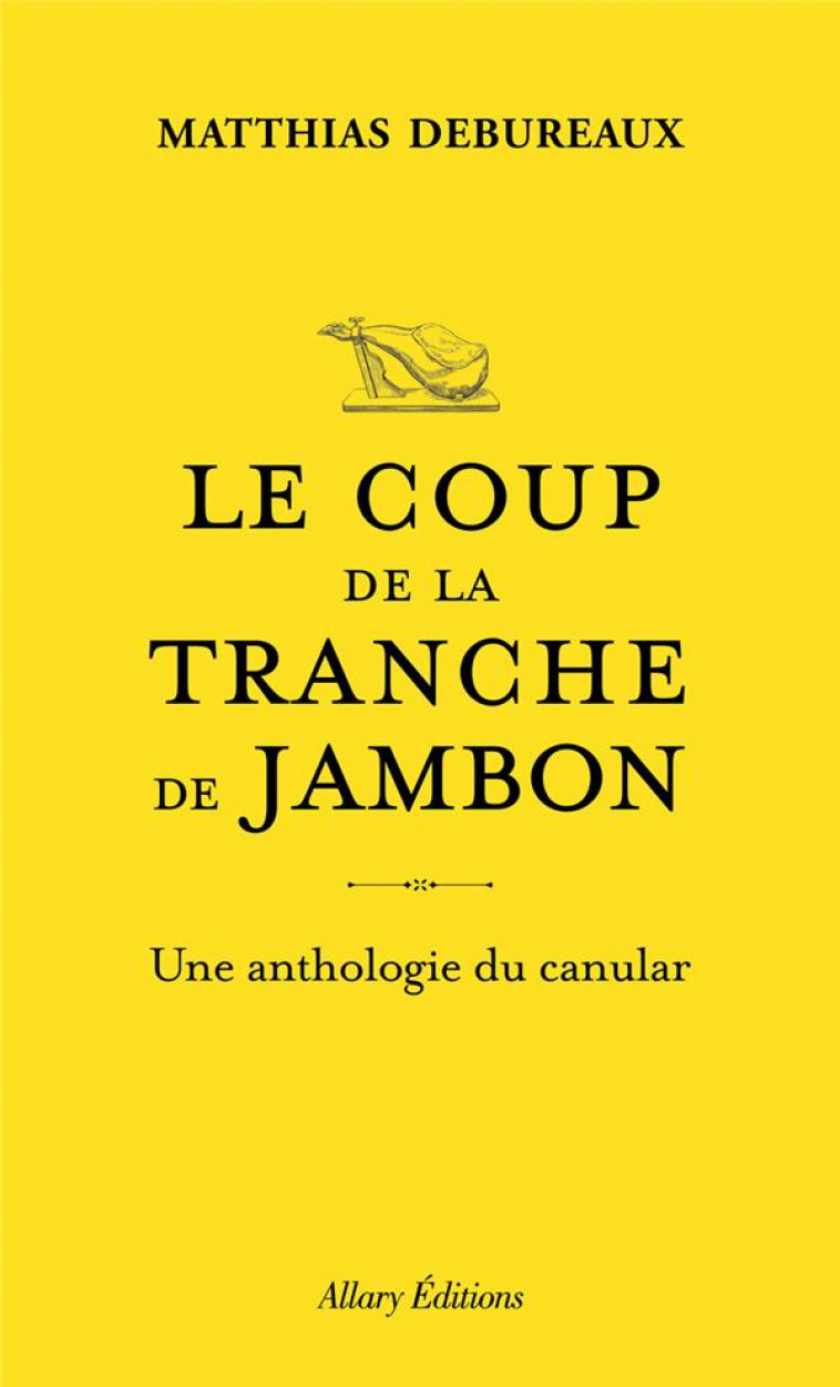 LE COUP DE LA TRANCHE DE JAMBON, ET AUTRES CANULARS DE GENIE - DEBUREAUX MATTHIAS - ALLARY