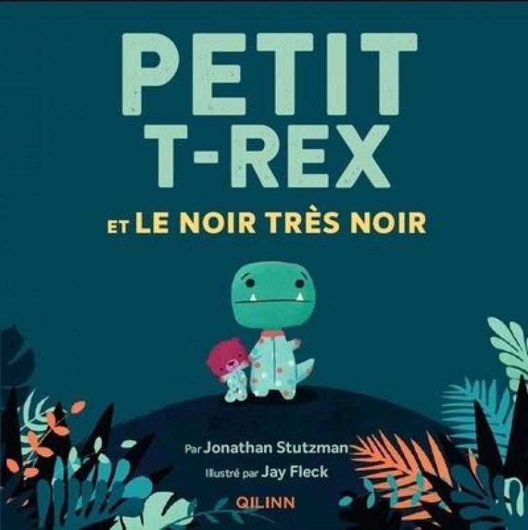 PETIT T-REX ET LE NOIR TRES NOIR - FLECK JAY - QILINN