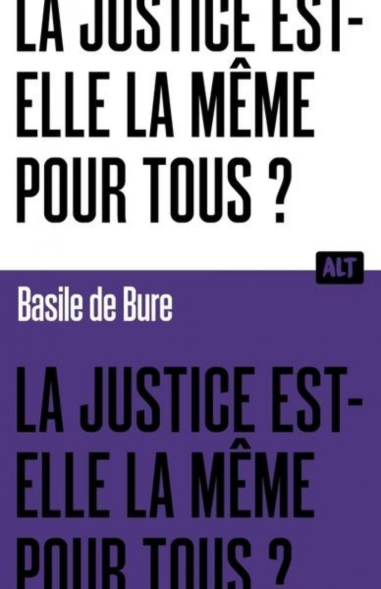 LA JUSTICE EST-ELLE LA MEME POUR TOUS ? COLLECTION ALT - DE BURE BASILE - MARTINIERE BL