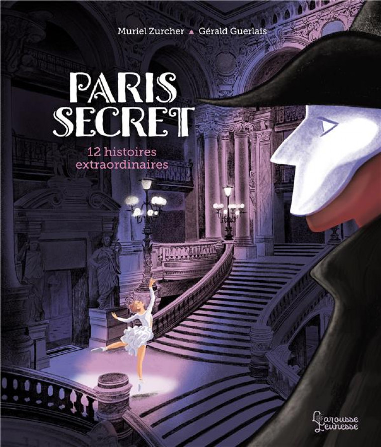 PARIS SECRET - 12 HISTOIRES EXTRAORDINAIRES - ZURCHER/GUERLAIS - LAROUSSE