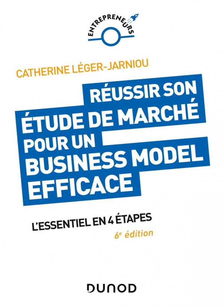 REUSSIR SON ETUDE DE MARCHE POUR UN BUSINESS MODEL EFFICACE - 6E ED. - L-ESSENTIEL EN 4 ETAPES - LEGER-JARNIOU C. - DUNOD