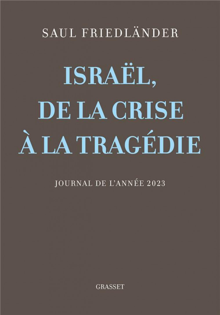 ISRAEL, DE LA CRISE A LA TRAGEDIE - JOURNAL DE L-ANNEE 2023 - FRIEDLANDER SAUL - GRASSET