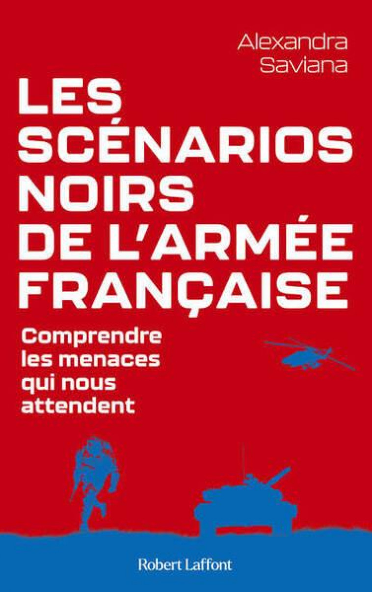 LES SCENARIOS NOIRS DE L-ARMEE FRANCAISE - SAVIANA ALEXANDRA - ROBERT LAFFONT