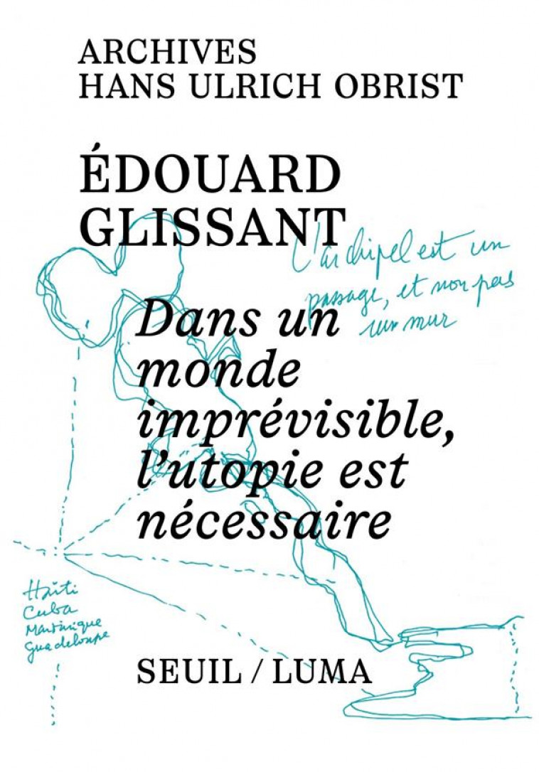 ARCHIVE EDOUARD GLISSANT ((PROVISOIRE) - EN COEDITION AVEC LA FONDATION LUMA) - GLISSANT/OBRIST - SEUIL