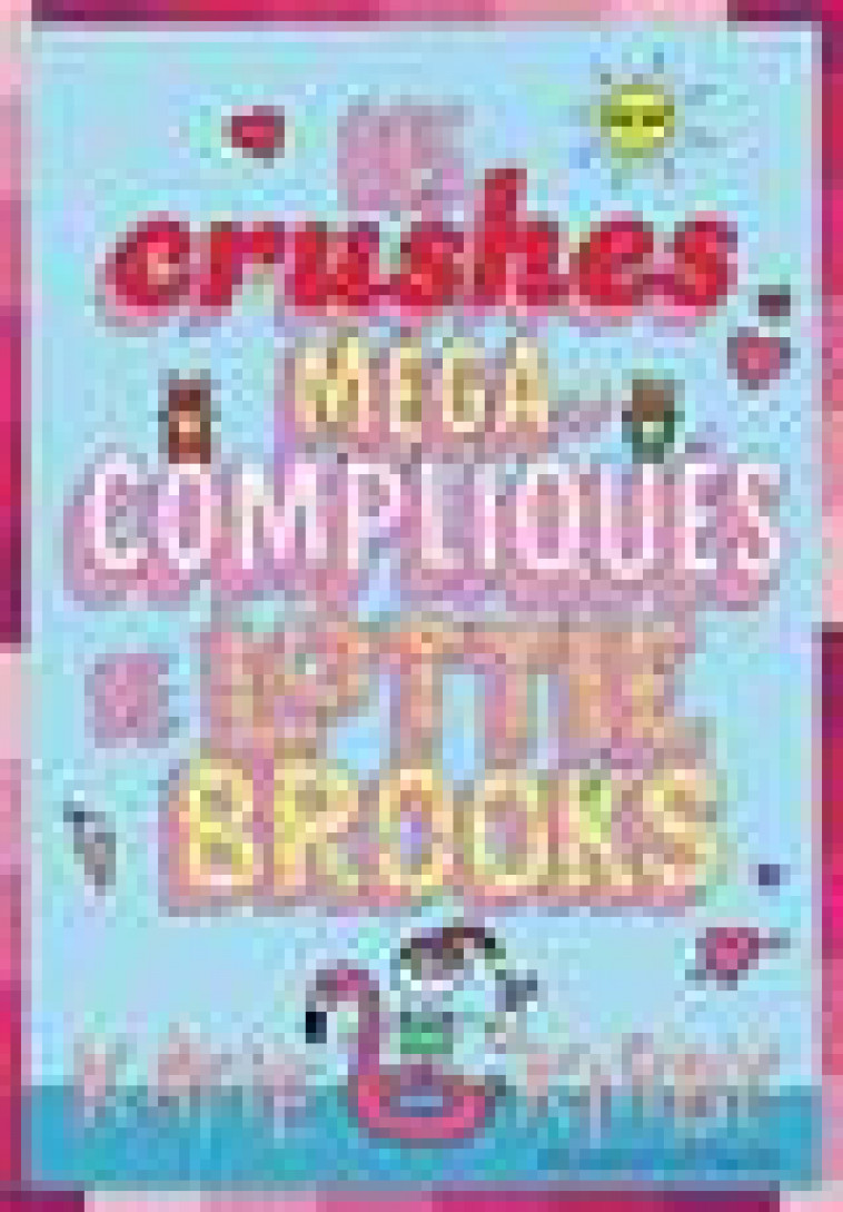 LOTTIE BROOKS T03 LES CRUSHES MEGA-COMPLIQUES DE LOTTIE BROOKS - KIRBY - GALLIMARD