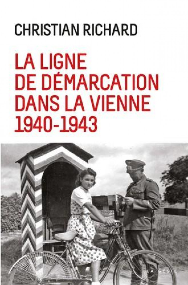 LA LIGNE DE DEMARCATION DANS LA VIENNE 1940-1943 - RICHARD CHRISTIAN - GESTE