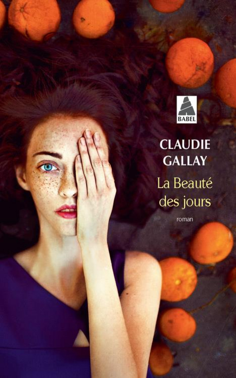 LA BEAUTE DES JOURS (BABEL) - GALLAY CLAUDIE - ACTES SUD