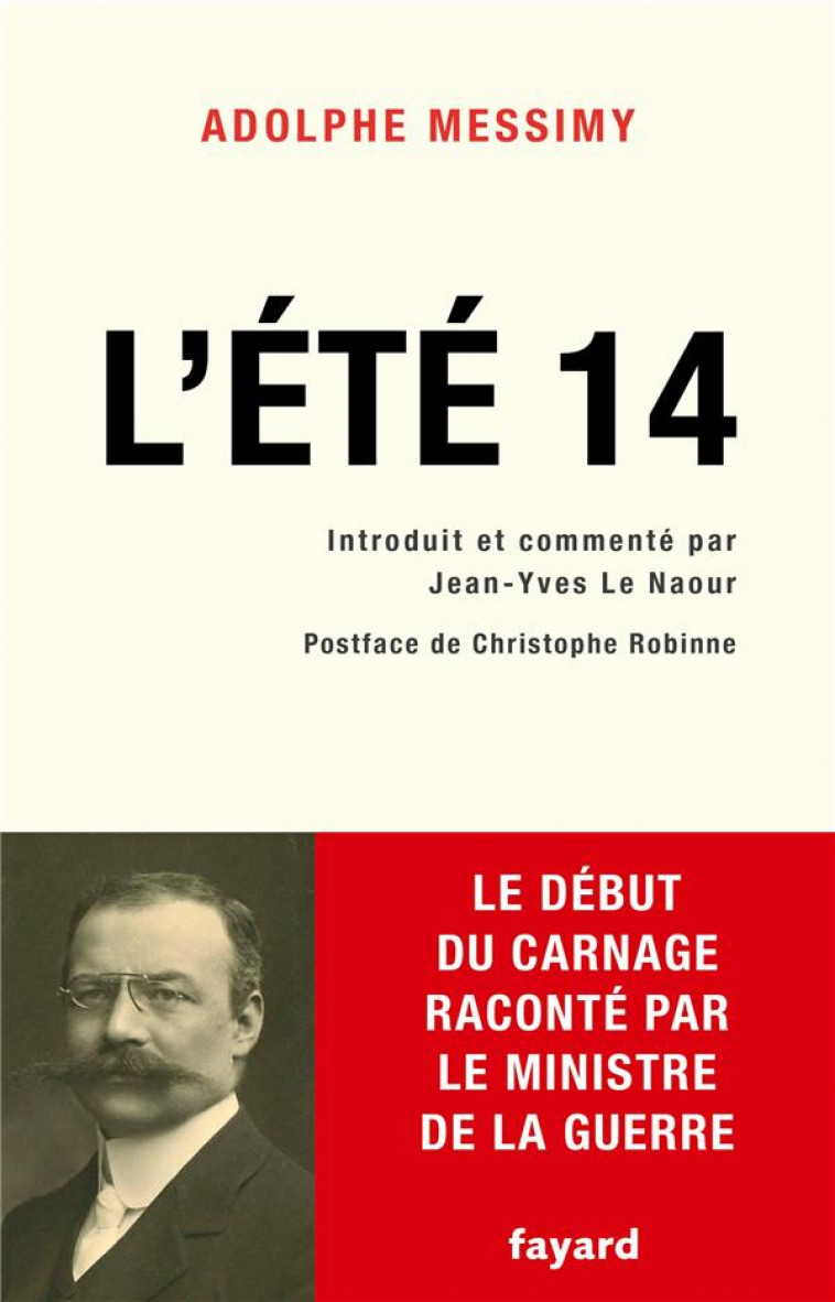 L-ETE 14 - LE DEBUT DU CARNAGE RACONTE PAR LE MINISTRE DE LA GUERRE - MESSIMY ADOLPHE - FAYARD
