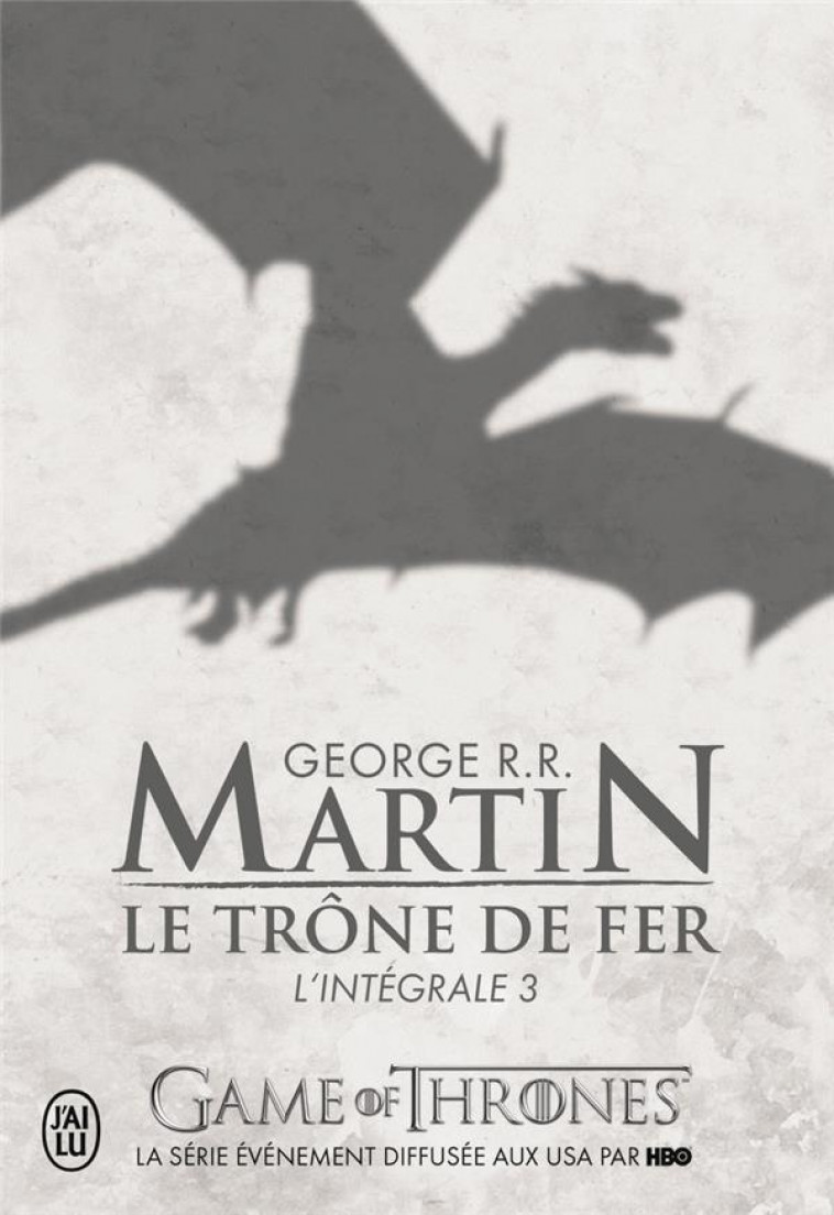 TRONE DE FER INTEGRALE T3 - MARTIN GEORGE R.R. - J'AI LU