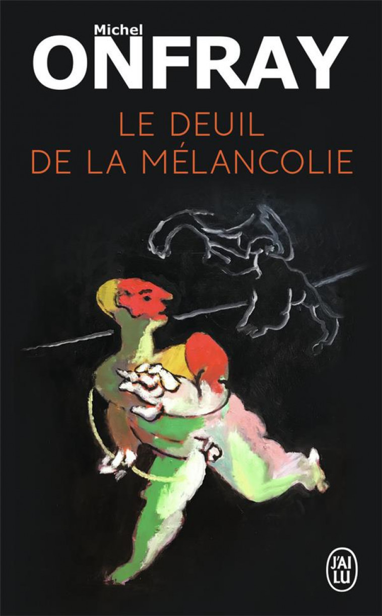 LE DEUIL DE LA MELANCOLIE - ONFRAY MICHEL - J'AI LU