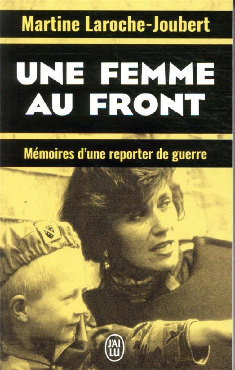 UNE FEMME AU FRONT - MEMOIRES D-UNE REPORTER DE GUERRE - LAROCHE-JOUBERT M. - J'AI LU