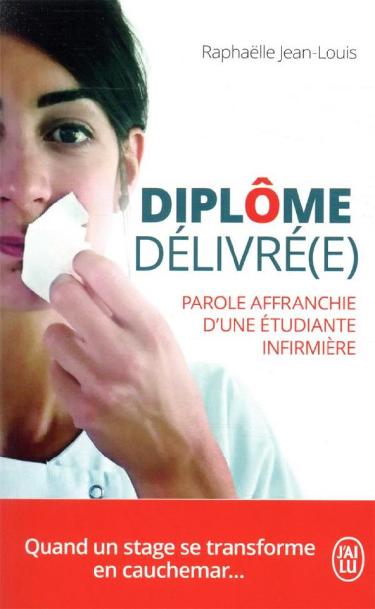 DIPLOME DELIVRE(E) - PAROLE AFFRANCHIE D-UNE ETUDIANTE INFIRMIERE - JEAN-LOUIS RAPHAELLE - J'AI LU