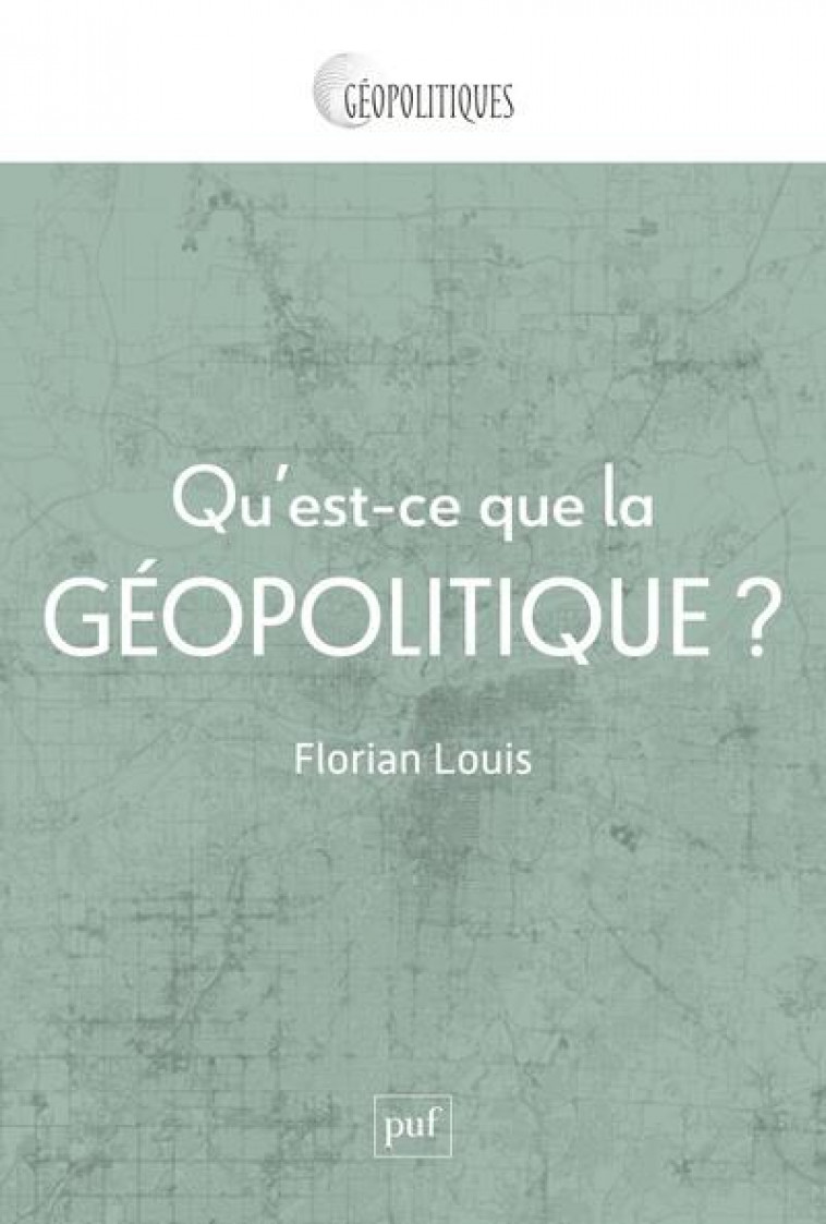 QU'EST-CE QUE LA GEOPOLITIQUE ? - LOUIS  FLORIAN - PUF