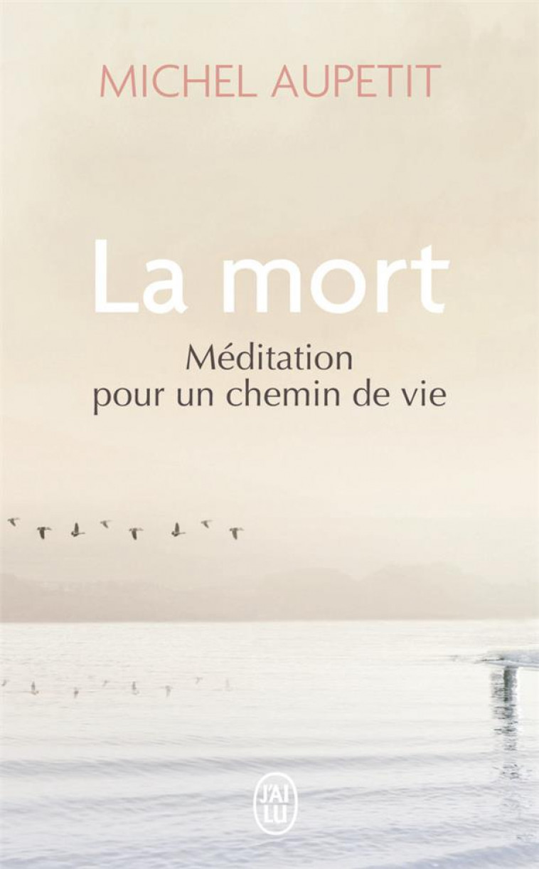 LA MORT - MEDITATION POUR UN CHEMIN DE VIE - AUPETIT MICHEL - J'AI LU