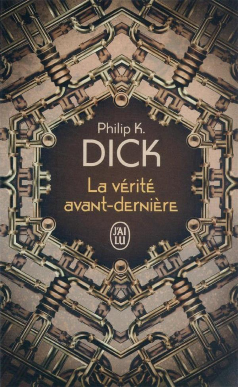 LA VERITE AVANT-DERNIERE - DICK PHILIP K. - J'AI LU