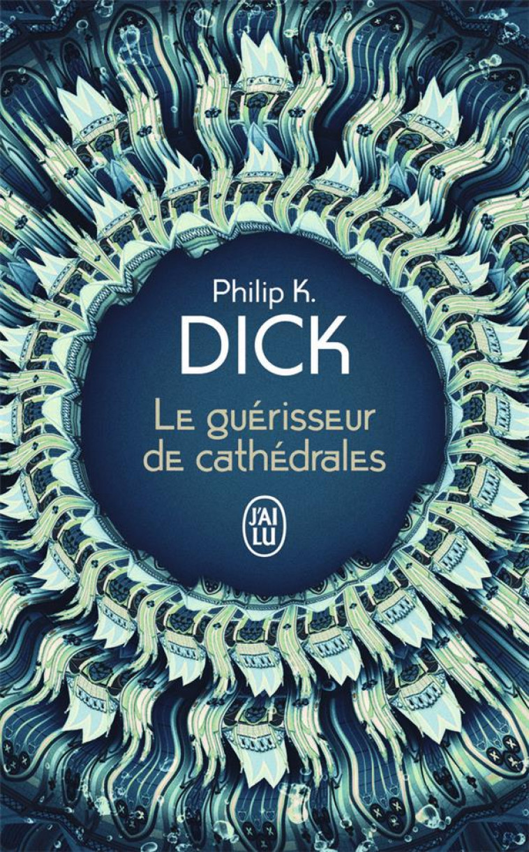 LE GUERISSEUR DE CATHEDRALES - DICK PHILIP K. - J'AI LU