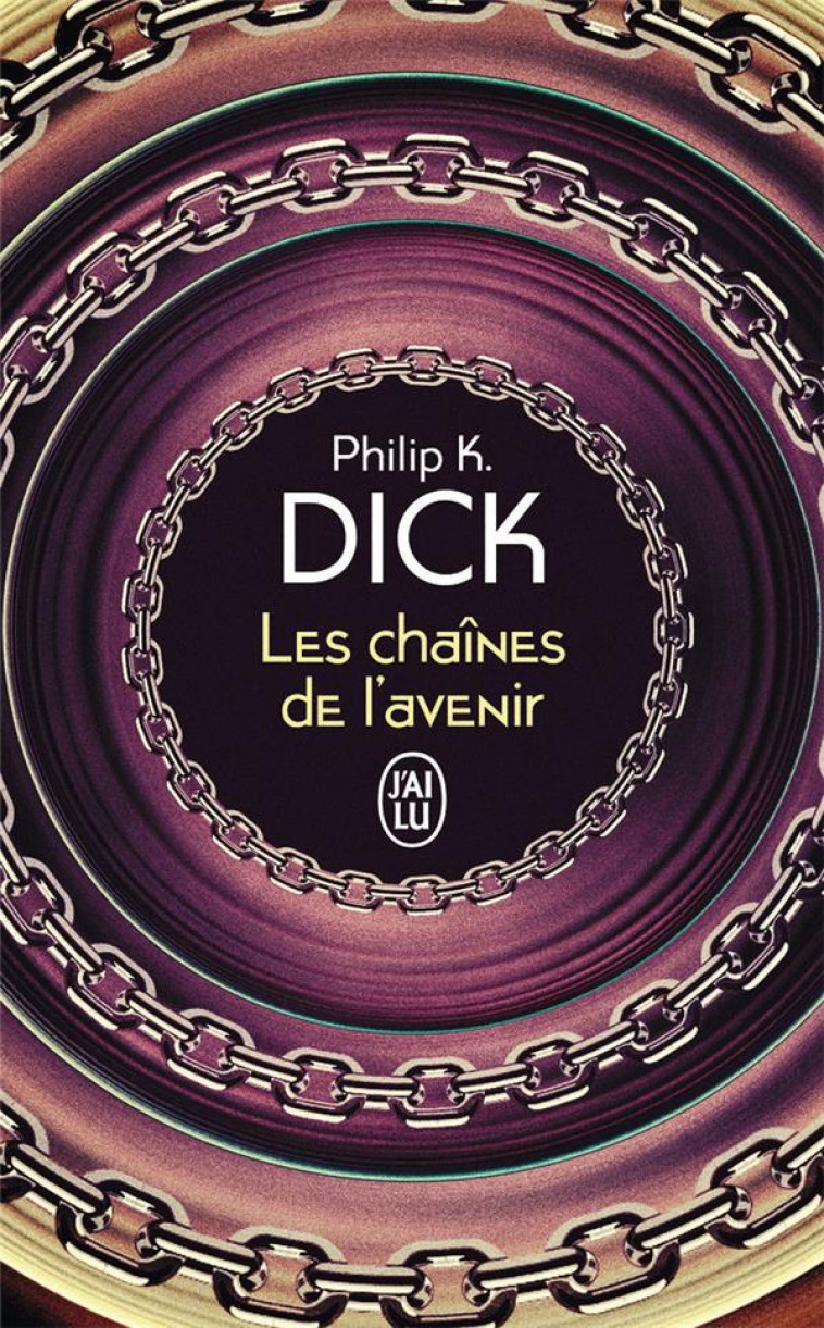 LES CHAINES DE L-AVENIR - DICK PHILIP K. - J'AI LU