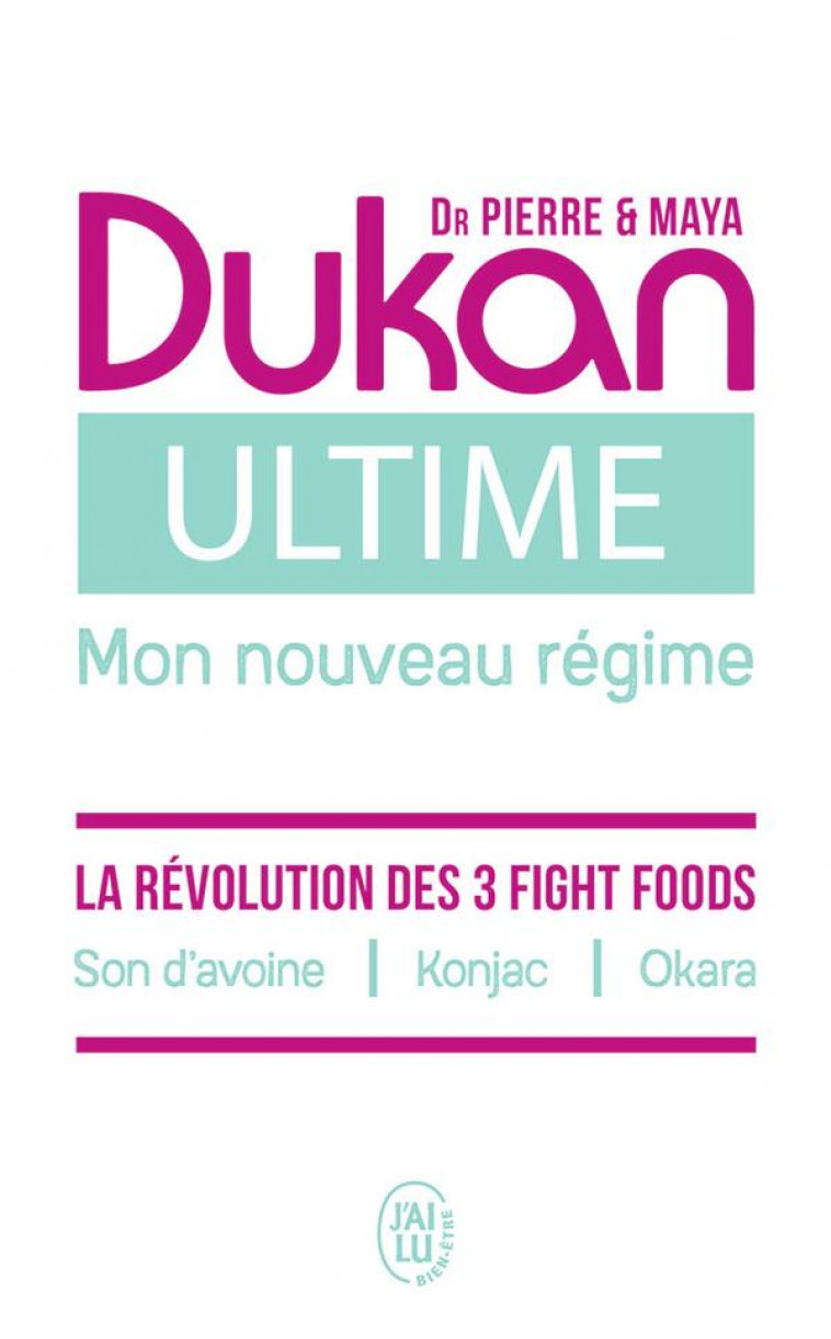 ULTIME - LE NOUVEAU REGIME DUKAN - LA PUISSANCE DES 3 FIGHT FOODS : SON D-AVOINE - KONJAC - OKARA - DUKAN - J'AI LU