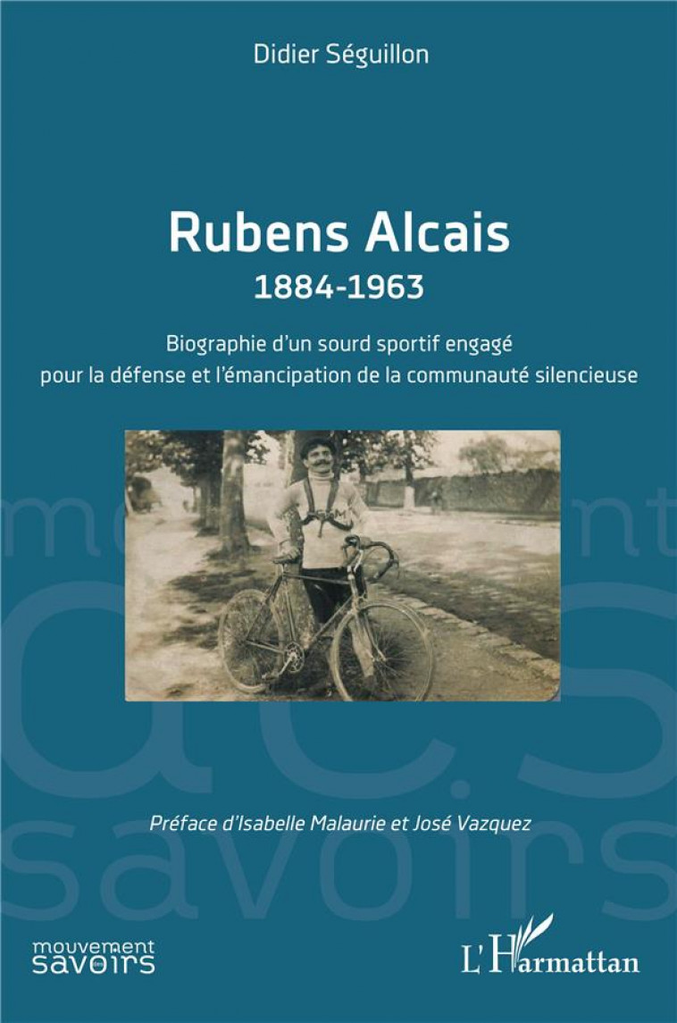 RUBENS ALCAIS 1884-1963 - BIOGRAPHIE D UN SOURD SPORTIF ENGAGE POUR LA DEFENSE ET L EMANCIPATION DE - MALAURIE/VAZQUEZ - L'HARMATTAN