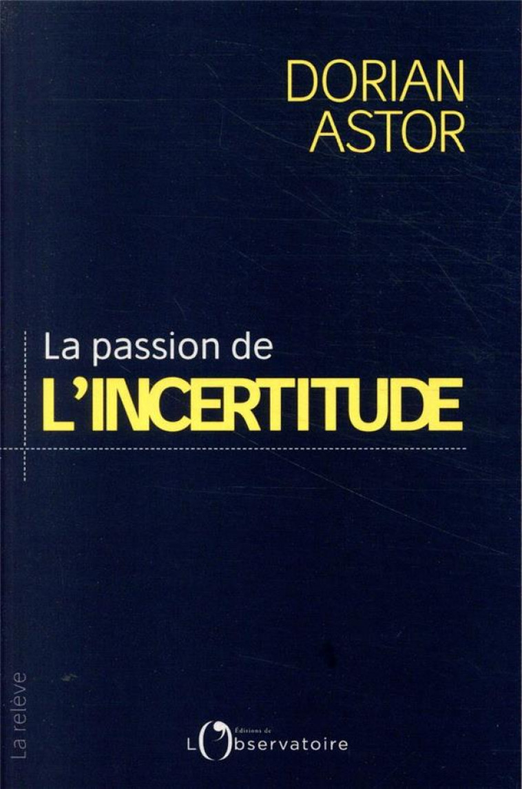 LA PASSION DE L-INCERTITUDE - ASTOR DORIAN - L'OBSERVATOIRE