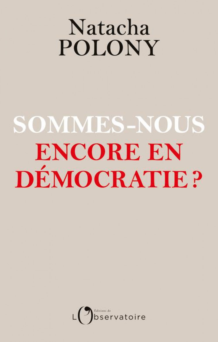 SOMMES NOUS ENCORE EN DEMOCRATIE ? - POLONY NATACHA - L'OBSERVATOIRE
