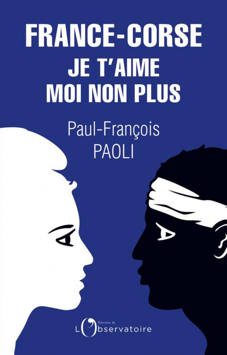FRANCE-CORSE : JE T-AIME MOI NON PLUS - PAOLI PAUL-FRANCOIS - L'OBSERVATOIRE