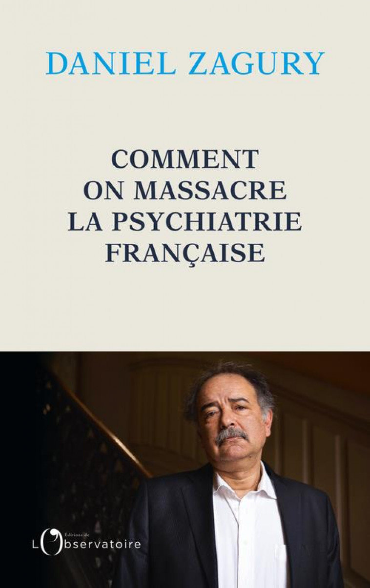 COMMENT ON MASSACRE LA PSYCHIATRIE FRANCAISE - ZAGURY - L'OBSERVATOIRE