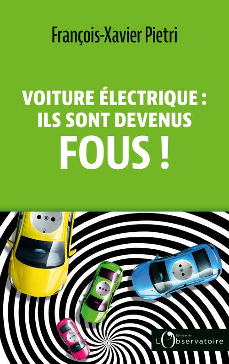 VOITURE ELECTRIQUE : ILS SONT DEVENUS FOUS ! - PIETRI FRANCOIS XAVI - L'OBSERVATOIRE
