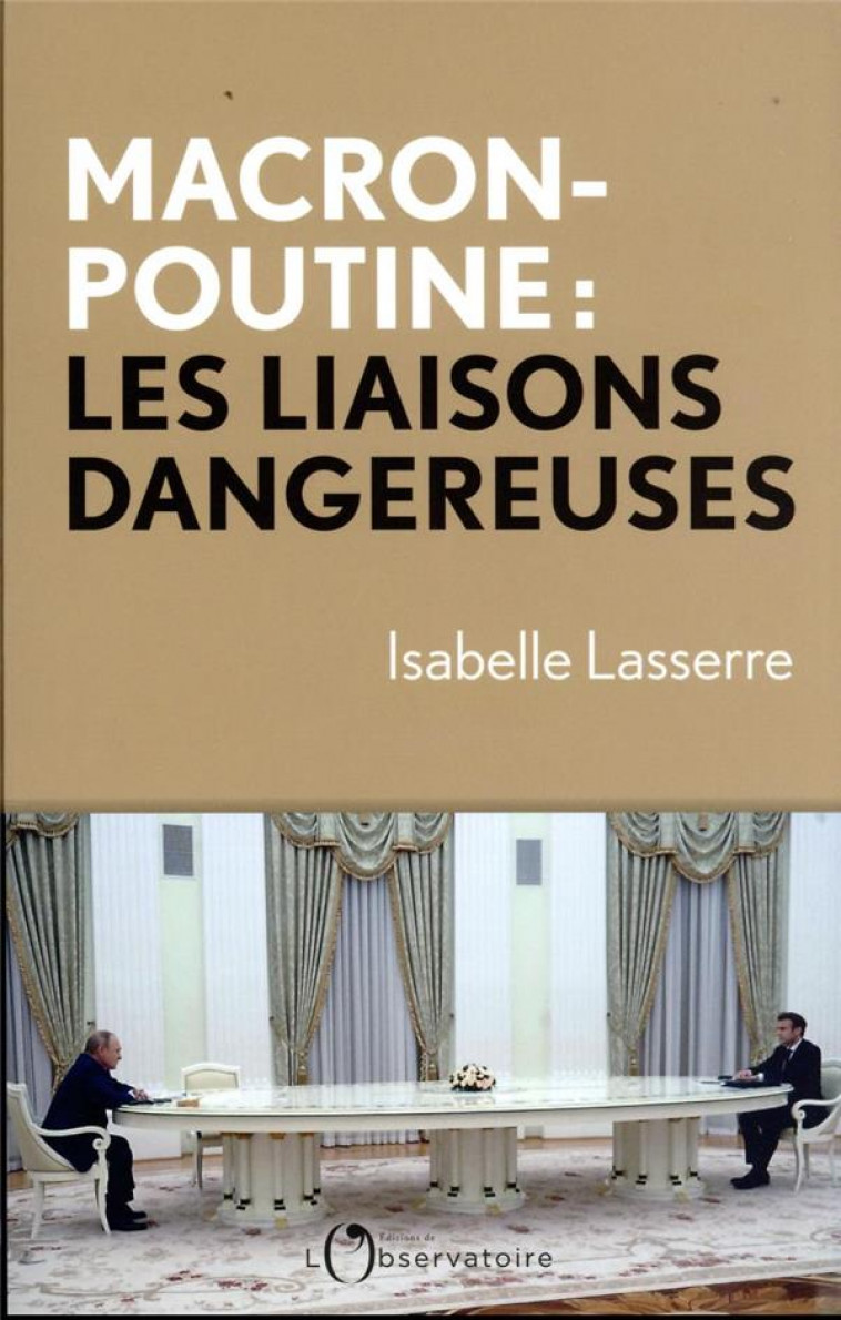 MACRON POUTINE : LES LIAISONS DANGEREUSES - LASSERRE ISABELLE - L'OBSERVATOIRE