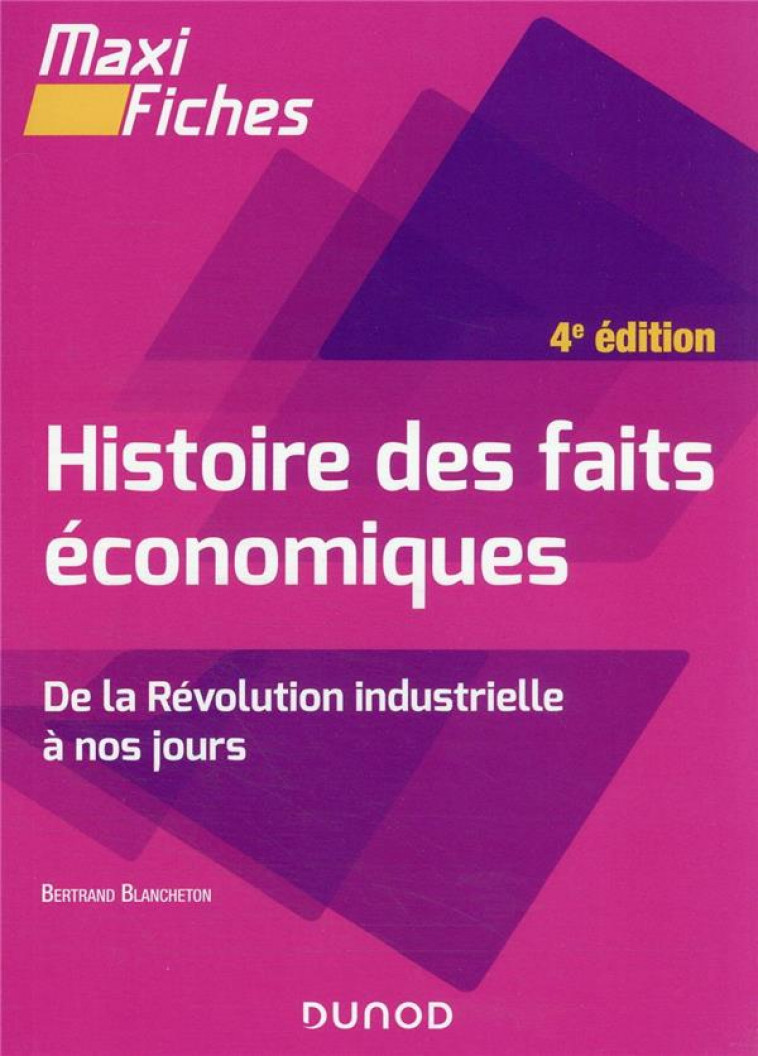 MAXI FICHES : HISTOIRE DES FAITS ECONOMIQUES : DE LA REVOLUTION INDUSTRIELLE A NOS JOURS (4E EDITION) - BLANCHETON  BERTRAND - DUNOD