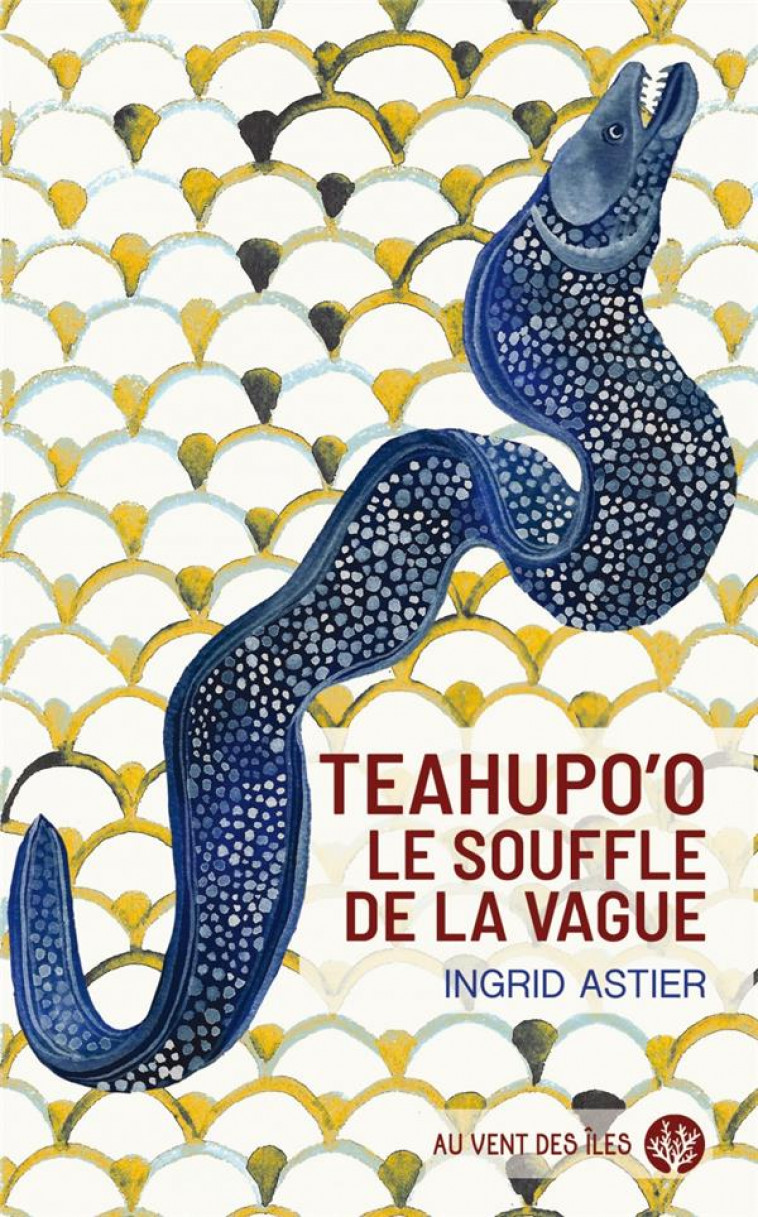 TEAHUPO-O. -  LE SOUFFLE DE LA VAGUE - ASTIER INGRID - VENT DES ILES