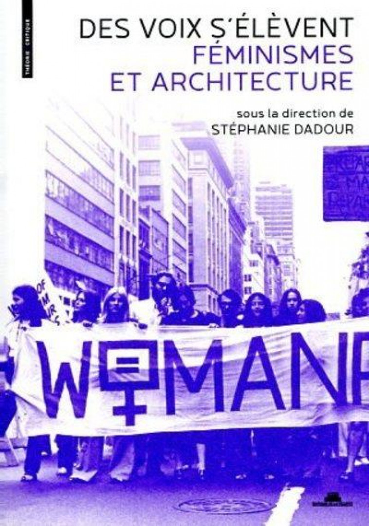 DES VOIX S-ELEVENT. ARCHITECTURE ET FEMINISMES - DADOUR STEPHANIE - VILLETTE