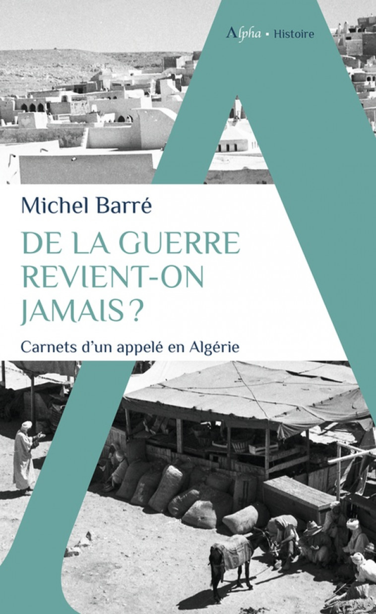 DE LA GUERRE REVIENT-ON JAMAIS ? - CARNETS D-ALGERIE - BARRE MICHEL - ALPHA