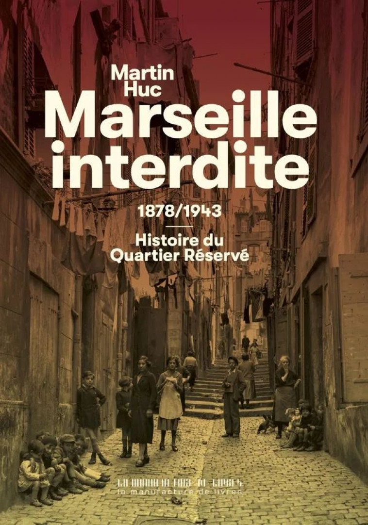 MARSEILLE INTERDITE - HUC MARTIN - MANUFACTURE LIV